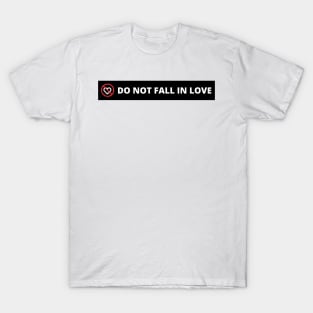 DO NOT FALL IN LOVE T-Shirt